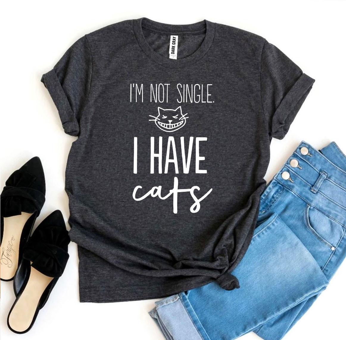 I’m Not Single I Have Cats shirt