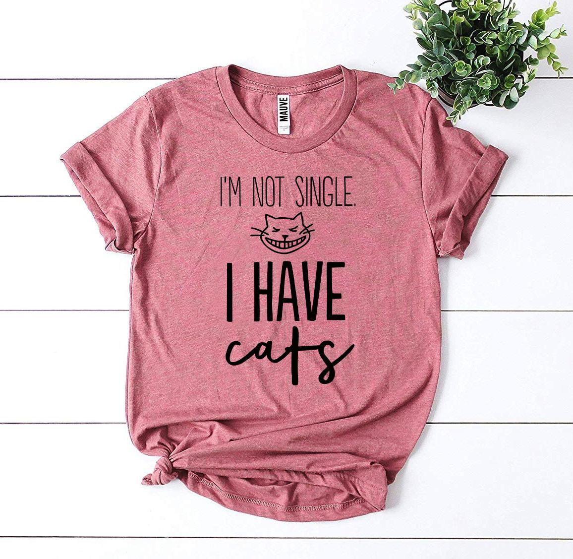 I’m Not Single I Have Cats shirt