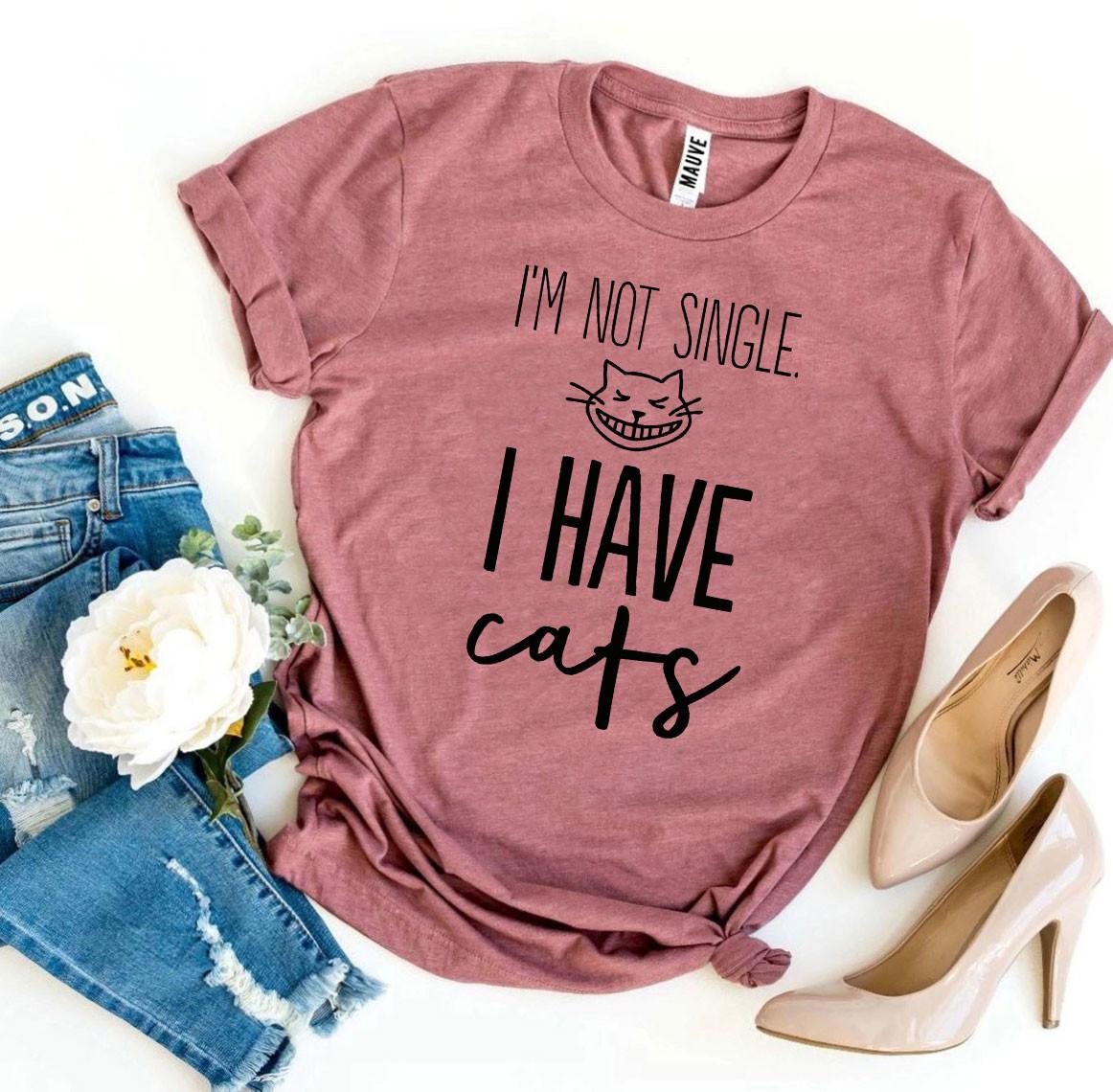 I’m Not Single I Have Cats shirt