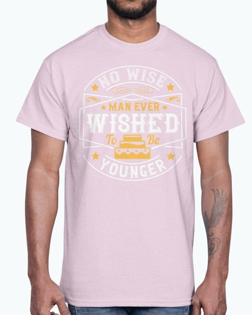 No wise man ever wished to be younger- Birthday - Cotton Tee