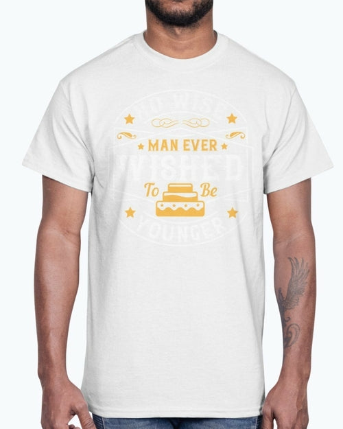 No wise man ever wished to be younger- Birthday - Cotton Tee