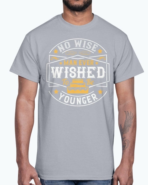 No wise man ever wished to be younger- Birthday - Cotton Tee